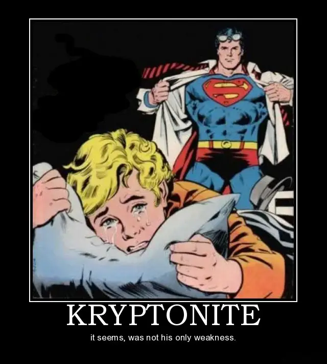 Geek Jokes: Kryptonite is not superman's only weakness. 